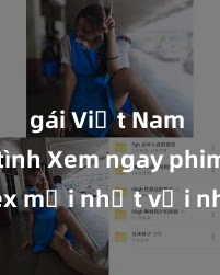 gái Việt Nam làm tình Xem ngay phim sex mới nhất với những cảnh nóng hổi không thể bỏ lỡ! Cơ hội tận hưởng những khoảnh khắc đầy kích thích ngay hôm nay!