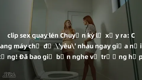 clip sex quay lén Chuyện kỳ lạ xảy ra: Cặp đôi dừng thang máy chỉ để 'yêu' nhau ngay giữa nơi công cộng! Đã bao giờ bạn nghe về trường hợp sex trong thang máy chưa?