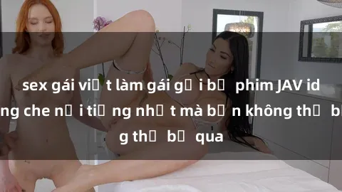 sex gái việt làm gái gọi bộ phim JAV idol không che nổi tiếng nhất mà bạn không thể bỏ qua