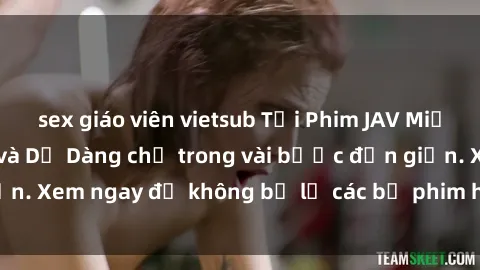 sex giáo viên vietsub Tải Phim JAV Miễn Phí Nhanh Chóng và Dễ Dàng chỉ trong vài bước đơn giản. Xem ngay để không bỏ lỡ các bộ phim hot nhất hiện nay!