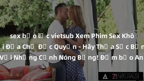 sex bạo lực vietsub Xem Phim Sex Không Che Miễn Phí Tại Địa Chỉ Độc Quyền - Hãy Thỏa Sức Bỏng Mắt Với Những Cảnh Nóng Bỏng! Đảm bảo An Toàn và Bảo Mật Tuyệt Đối!