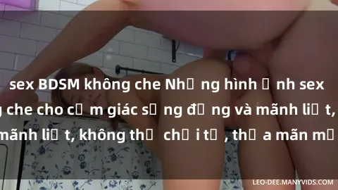 sex BDSM không che Những hình ảnh sex gái trẻ đẹp không che cho cảm giác sống động và mãnh liệt, không thể chối từ, thỏa mãn mọi khao khát.