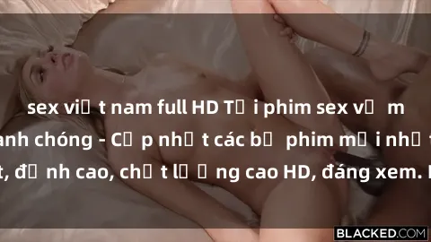 sex việt nam full HD Tải phim sex về máy miễn phí và nhanh chóng - Cập nhật các bộ phim mới nhất, đỉnh cao, chất lượng cao HD, đáng xem. Hãy trải nghiệm ngay!