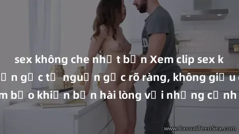 sex không che nhật bản Xem clip sex không che mới - Nguồn gốc từ nguồn gốc rõ ràng, không giấu giếm. Đảm bảo khiến bạn hài lòng với những cảnh quay táo bạo và đầy kích thích.