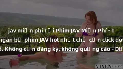 jav miễn phí Tải Phim JAV Miễn Phí - Thưởng thức hàng ngàn bộ phim JAV hot nhất chỉ cần click download. Không cần đăng ký, không quảng cáo - Dễ dàng tải về và xem online!