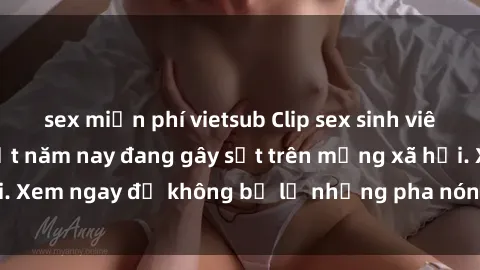 sex miễn phí vietsub Clip sex sinh viên mới nhất hot nhất năm nay đang gây sốt trên mạng xã hội. Xem ngay để không bỏ lỡ những pha nóng không thể bỏ qua!