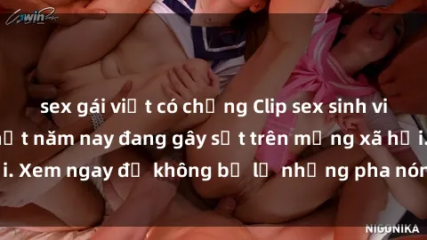 sex gái việt có chồng Clip sex sinh viên mới nhất hot nhất năm nay đang gây sốt trên mạng xã hội. Xem ngay để không bỏ lỡ những pha nóng không thể bỏ qua!
