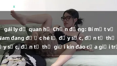 gái ly dị quan hệ Chấn động: Bí mật về sex nữ sinh Việt Nam đang được hé lộ đầy sốc, đến từ thế giới kín đáo của giới trẻ.