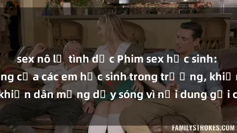 sex nô lệ tình dục Phim sex học sinh: Hành động nóng bỏng của các em học sinh trong trường, khiến dân mạng dậy sóng vì nội dung gợi cảm và kích thích.