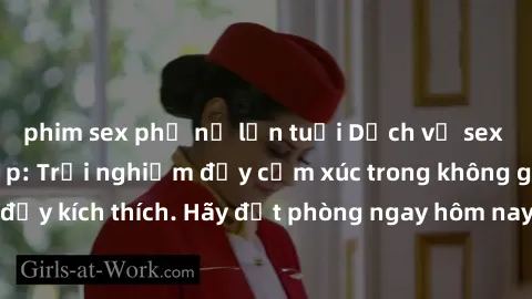 phim sex phụ nữ lớn tuổi Dịch vụ sex nhà nghỉ đẳng cấp: Trải nghiệm đầy cảm xúc trong không gian lãng mạn, đầy kích thích. Hãy đặt phòng ngay hôm nay để thỏa mãn khát khao của bạn!