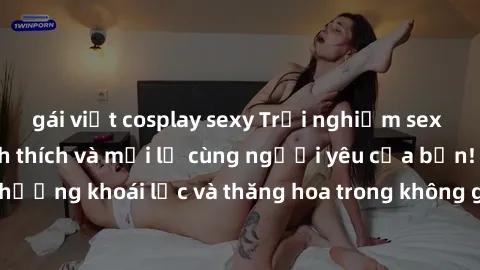 gái việt cosplay sexy Trải nghiệm sex phòng tắm đầy kích thích và mới lạ cùng người yêu của bạn! Tận hưởng khoái lạc và thăng hoa trong không gian tắm ấm áp và gợi cảm.