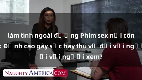 làm tình ngoài đường Phim sex nơi công cộng: Đỉnh cao gây sốc hay thú vị đối với người xem?