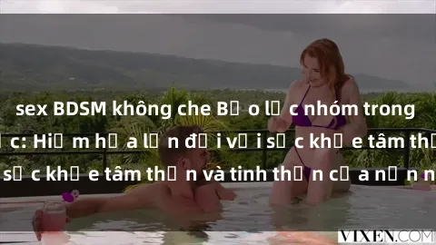 sex BDSM không che Bạo lực nhóm trong các hành vi tình dục: Hiểm họa lớn đối với sức khỏe tâm thần và tinh thần của nạn nhân.