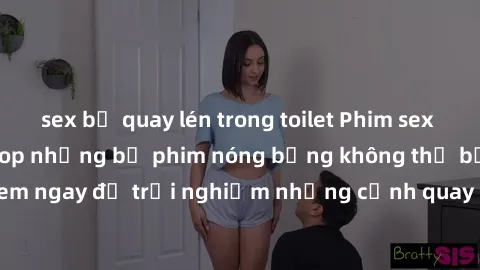 sex bị quay lén trong toilet Phim sex châu Âu đỉnh cao: Top những bộ phim nóng bỏng không thể bỏ qua! Xem ngay để trải nghiệm những cảnh quay đầy kích thích và cuồng nhiệt.
