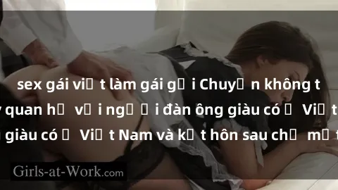 sex gái việt làm gái gọi Chuyện không thể tin nổi: Gái Tây quan hệ với người đàn ông giàu có ở Việt Nam và kết hôn sau chỉ một tháng