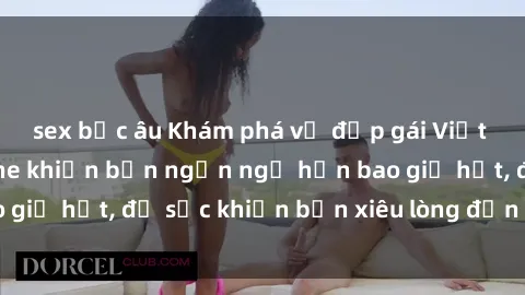 sex bắc âu Khám phá vẻ đẹp gái Việt Nam nude không che khiến bạn ngẩn ngơ hơn bao giờ hết, đủ sức khiến bạn xiêu lòng đến ngất ngây