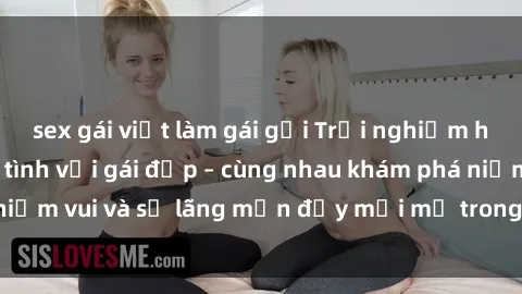 sex gái việt làm gái gọi Trải nghiệm hạnh phúc khi làm tình với gái đẹp – cùng nhau khám phá niềm vui và sự lãng mạn đầy mới mẻ trong quan hệ của bạn.