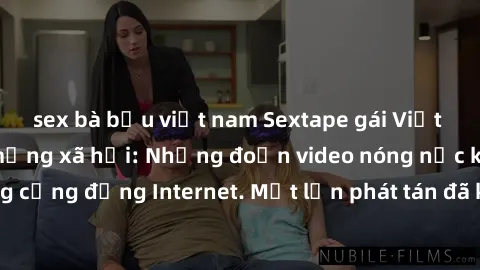 sex bà bầu việt nam Sextape gái Việt Nam gây sốt trên mạng xã hội: Những đoạn video nóng nực kỳ gây chấn động cộng đồng Internet. Một lần phát tán đã khiến người xem không thể rời mắt.