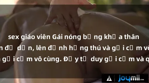 sex giáo viên Gái nóng bỏng khỏa thân khiến mọi ánh nhìn đổ dồn, lên đỉnh hứng thú và gợi cảm vô cùng. Đầy tư duy gợi cảm và quyến rũ.