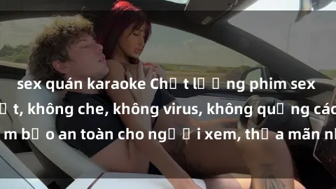 sex quán karaoke Chất lượng phim sex cập nhật mới nhất, không che, không virus, không quảng cáo, đảm bảo an toàn cho người xem, thỏa mãn nhu cầu tình dục của bạn.
