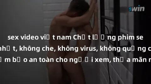 sex video việt nam Chất lượng phim sex cập nhật mới nhất, không che, không virus, không quảng cáo, đảm bảo an toàn cho người xem, thỏa mãn nhu cầu tình dục của bạn.