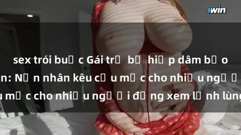 sex trói buộc Gái trẻ bị hiếp dâm bạo lực trong công viên: Nạn nhân kêu cứu mặc cho nhiều người đứng xem lạnh lùng