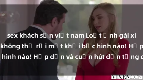 sex khách sạn việt nam Loạt ảnh gái xinh sex nóng bỏng, không thể rời mắt khỏi bức hình nào! Hấp dẫn và cuốn hút đến từng chi tiết.