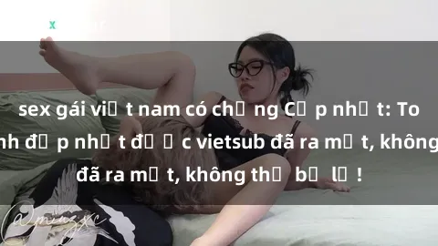 sex gái việt nam có chồng Cập nhật: Top JAV idol xinh đẹp nhất được vietsub đã ra mắt, không thể bỏ lỡ!