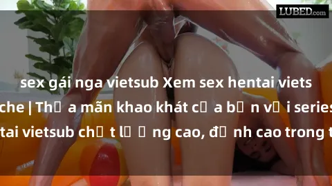 sex gái nga vietsub Xem sex hentai vietsub cực hot, không che | Thỏa mãn khao khát của bạn với series hentai vietsub chất lượng cao, đỉnh cao trong thể loại anime không che.