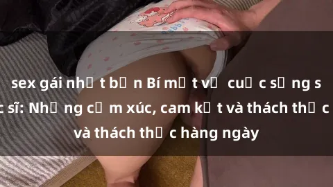 sex gái nhật bản Bí mật về cuộc sống sex của bác sĩ: Những cảm xúc, cam kết và thách thức hàng ngày