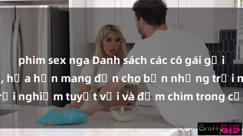 phim sex nga Danh sách các cô gái gọi Việt Nam hấp dẫn, hứa hẹn mang đến cho bạn những trải nghiệm tuyệt vời và đắm chìm trong cảm xúc tuyệt vời.