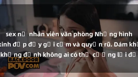 sex nữ nhân viên văn phòng Những hình ảnh sex gái Việt xinh đẹp đầy gợi cảm và quyến rũ. Dám khẳng định không ai có thể cưỡng lại được vẻ đẹp của họ.