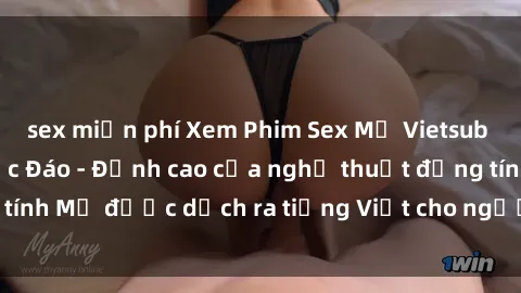 sex miễn phí Xem Phim Sex Mỹ Vietsub Online Miễn Phí Độc Đáo - Đỉnh cao của nghệ thuật đồng tính Mỹ được dịch ra tiếng Việt cho người xem hiểu rõ hơn.