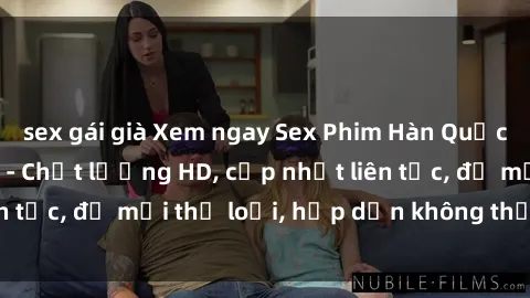 sex gái già Xem ngay Sex Phim Hàn Quốc Vietsub Đỉnh Cao - Chất lượng HD, cập nhật liên tục, đủ mọi thể loại, hấp dẫn không thể bỏ qua!