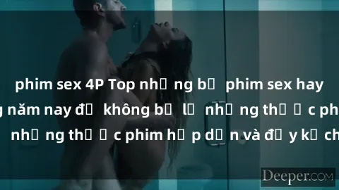 phim sex 4P Top những bộ phim sex hay nhất nên xem trong năm nay để không bỏ lỡ những thước phim hấp dẫn và đầy kịch tính.