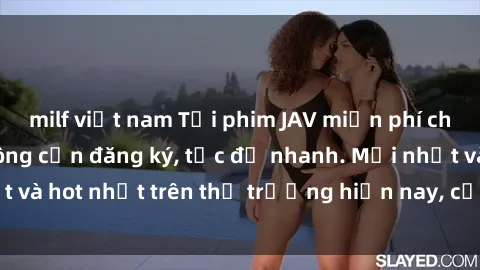 milf việt nam Tải phim JAV miễn phí chất lượng cao, không cần đăng ký, tốc độ nhanh. Mới nhất và hot nhất trên thị trường hiện nay, cập nhật hàng ngày.
