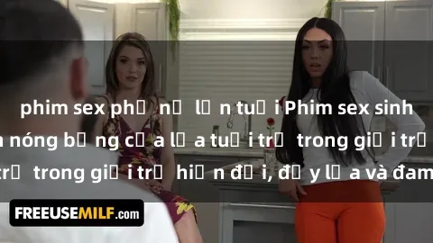 phim sex phụ nữ lớn tuổi Phim sex sinh viên: Câu chuyện nóng bỏng của lứa tuổi trẻ trong giới trẻ hiện đại, đầy lửa và đam mê