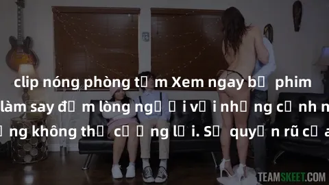 clip nóng phòng tắm Xem ngay bộ phim sex milf hot nhất, làm say đắm lòng người với những cảnh nóng bỏng không thể cưỡng lại. Sự quyến rũ của MILF sẽ khiến bạn mãnh liệt!