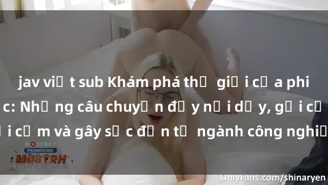 jav việt sub Khám phá thế giới của phim sex nô lệ tình dục: Những câu chuyện đầy nổi dậy, gợi cảm và gây sốc đến từ ngành công nghiệp giải trí đen tối