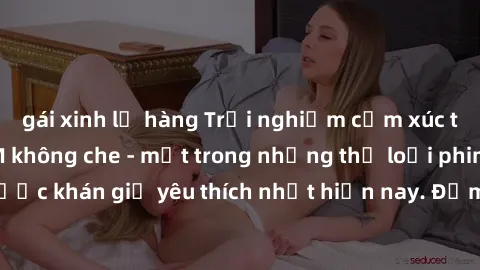 gái xinh lộ hàng Trải nghiệm cảm xúc thăng hoa với jav SM không che - một trong những thể loại phim người lớn được khán giả yêu thích nhất hiện nay. Đảm bảo đem lại sự hấp dẫn, kích thích tối đa cho n