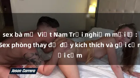 sex bà mẹ Việt Nam Trải nghiệm mới lạ: Sex phòng thay đồ đầy kích thích và gợi cảm