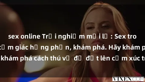sex online Trải nghiệm mới lạ: Sex trong xe hơi đem lại cảm giác hưng phấn, khám phá. Hãy khám phá cách thú vị để đốt lên cảm xúc trong cuộc tình!