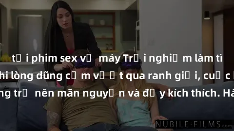 tải phim sex về máy Trải nghiệm làm tình ngoài đường: Khi lòng dũng cảm vượt qua ranh giới, cuộc hẹn nơi công cộng trở nên mãn nguyện và đầy kích thích. Hành vi nguy hiểm, nhưng cũng tạo nên cảm giác 