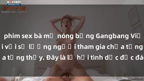 phim sex bà mẹ nóng bỏng Gangbang Việt Nam: Kỷ lục mới với số lượng người tham gia chưa từng thấy. Đây là lễ hội tình dục độc đáo và gây sốc.