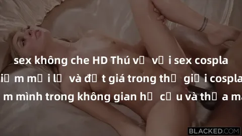 sex không che HD Thú vị với sex cosplay anime: Trải nghiệm mới lạ và đắt giá trong thế giới cosplay! Đắm mình trong không gian hư cấu và thỏa mãn niềm đam mê của bạn!
