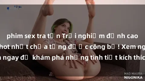phim sex tra tấn Trải nghiệm đỉnh cao cùng phim sex Mỹ hot nhất chưa từng được công bố! Xem ngay để khám phá những tình tiết kích thích, cảnh nóng bỏng!
