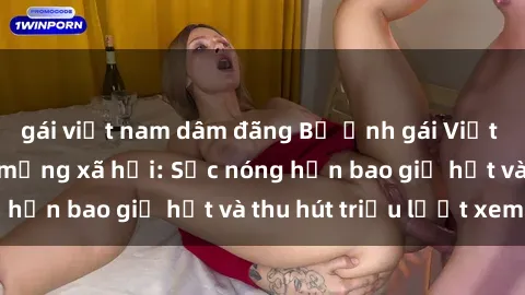 gái việt nam dâm đãng Bộ ảnh gái Việt Nam nude gây sốt mạng xã hội: Sắc nóng hơn bao giờ hết và thu hút triệu lượt xem
