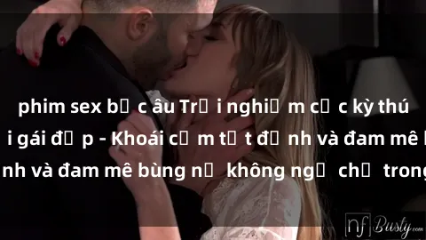 phim sex bắc âu Trải nghiệm cực kỳ thú vị khi làm tình với gái đẹp - Khoái cảm tột đỉnh và đam mê bùng nổ không ngờ chỉ trong một đêm!