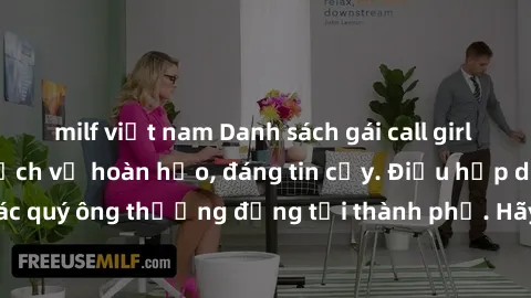 milf việt nam Danh sách gái call girl vip chất lượng, dịch vụ hoàn hảo, đáng tin cậy. Điều hấp dẫn cho các quý ông thượng đẳng tại thành phố. Hãy nhấc máy và đặt lịch ngay!