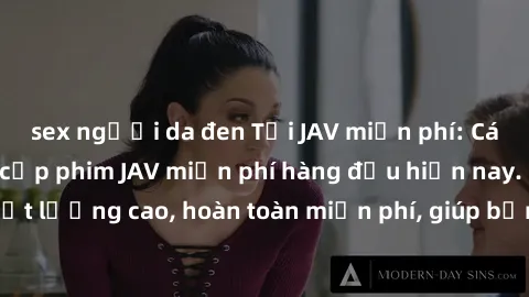 sex người da đen Tải JAV miễn phí: Các trang web cung cấp phim JAV miễn phí hàng đầu hiện nay. Các tác phẩm chất lượng cao, hoàn toàn miễn phí, giúp bạn thỏa mãn niềm đam mê mà không tốn kém.